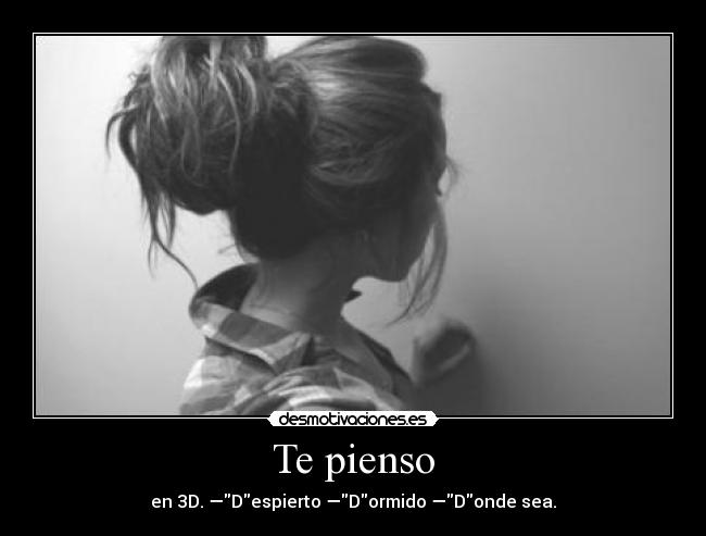 Te pienso - en 3D. —Despierto —Dormido —Donde sea.