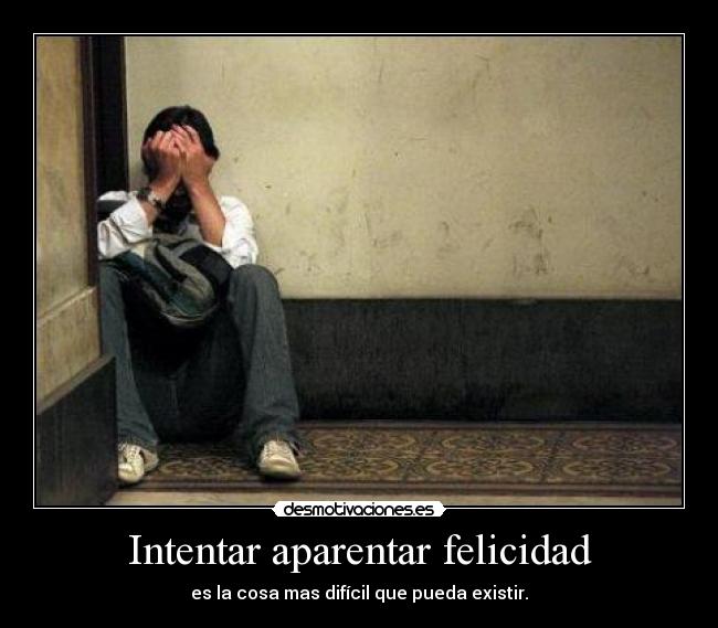 Intentar aparentar felicidad -