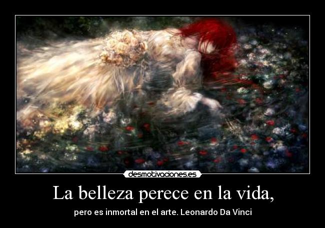 La belleza perece en la vida, - pero es inmortal en el arte. Leonardo Da Vinci