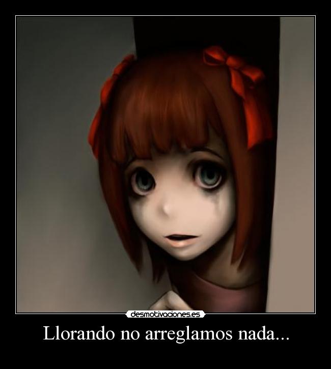 Llorando no arreglamos nada... -