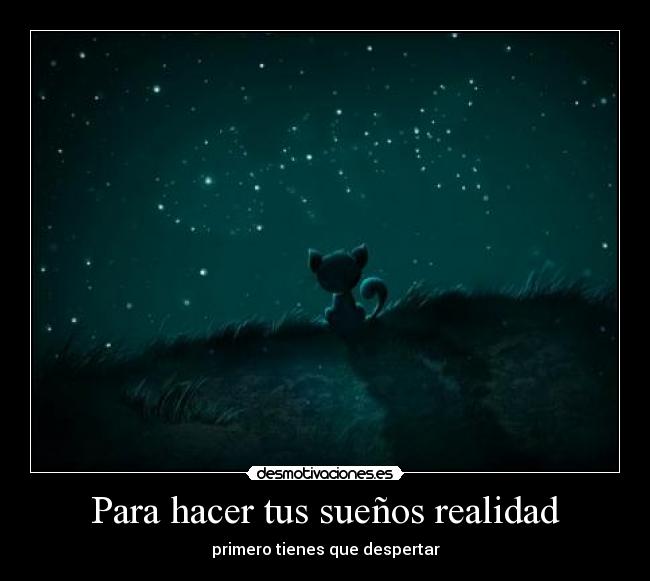 Para hacer tus sueños realidad - primero tienes que despertar