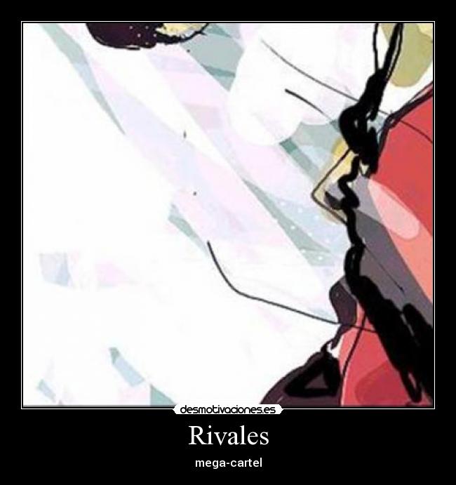 Rivales - mega-cartel