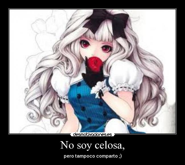No soy celosa, -