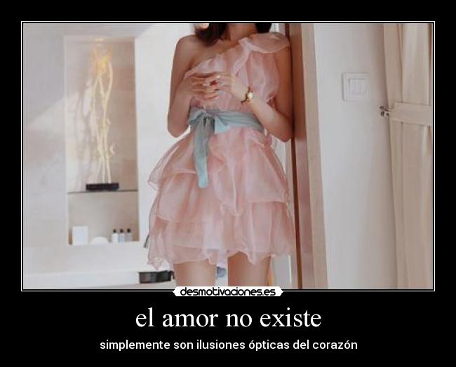el amor no existe - simplemente son ilusiones ópticas del corazón