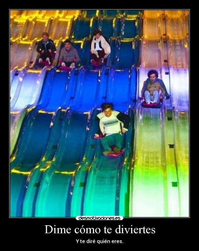 Dime cómo te diviertes - Y te diré quién eres.