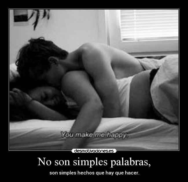 No son simples palabras, - son simples hechos que hay que hacer.