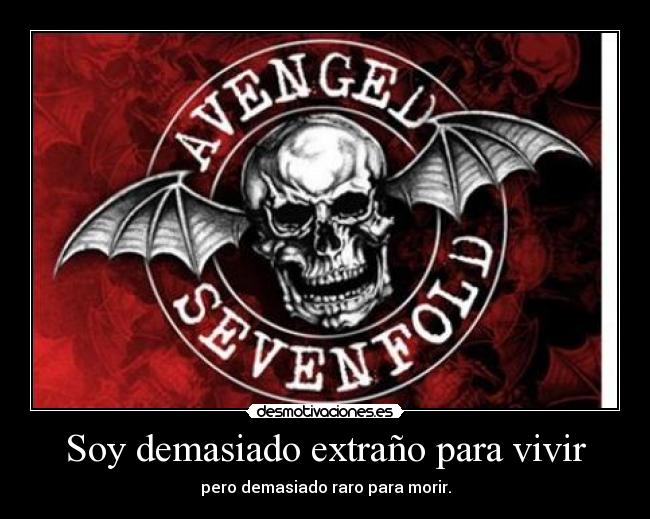 Soy demasiado extraño para vivir -