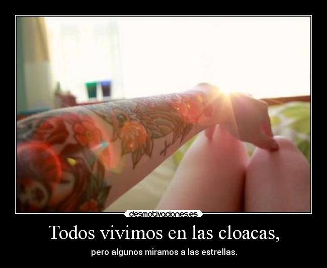 Todos vivimos en las cloacas, -
