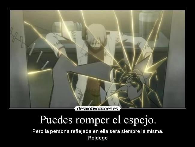 Puedes romper el espejo. -