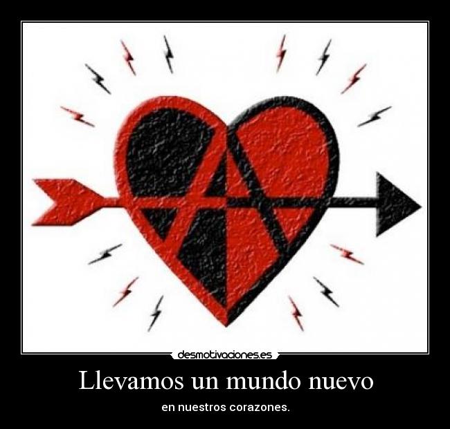 Llevamos un mundo nuevo - en nuestros corazones.