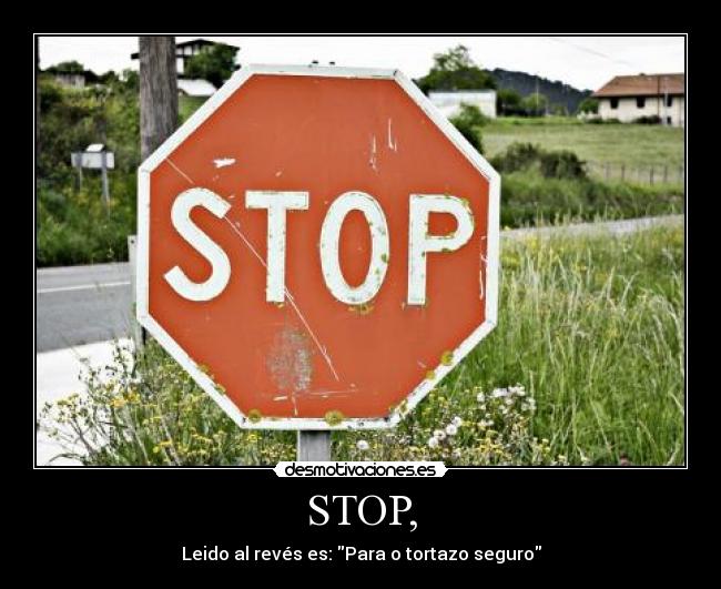 STOP, - Leido al revés es: Para o tortazo seguro