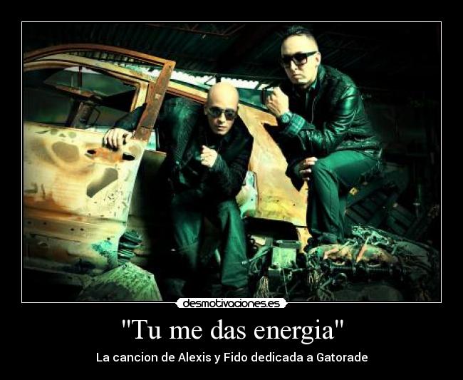 Tu me das energia - La cancion de Alexis y Fido dedicada a Gatorade