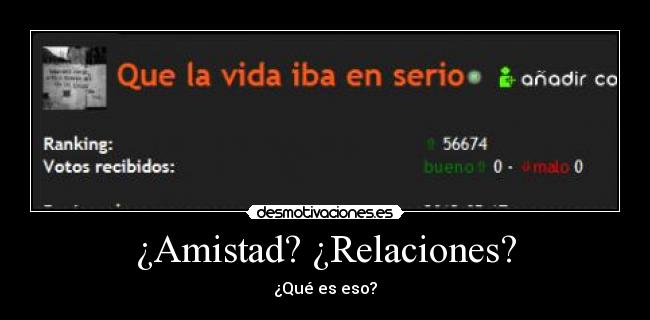 ¿Amistad? ¿Relaciones? - ¿Qué es eso?