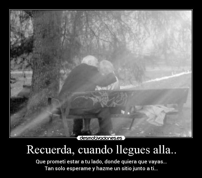 Recuerda, cuando llegues alla.. -