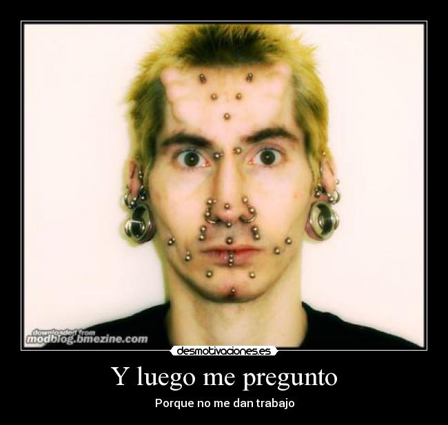 Y luego me pregunto - Porque no me dan trabajo