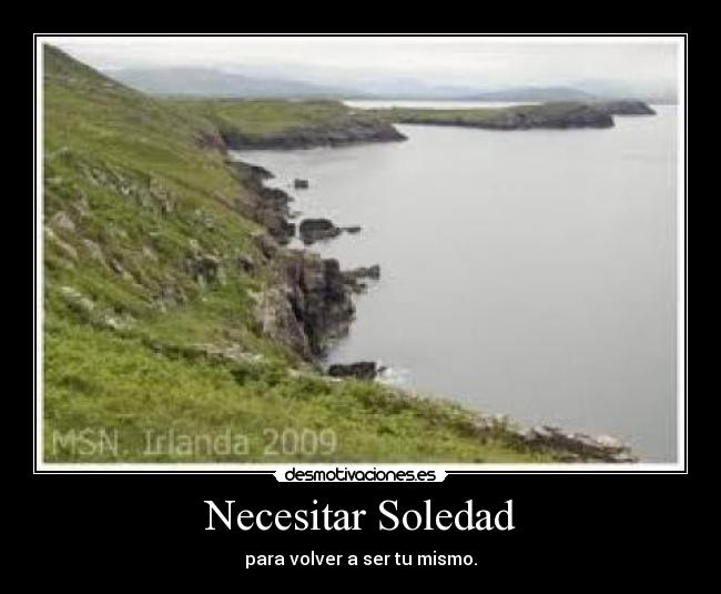 Necesitar Soledad - para volver a ser tu mismo.