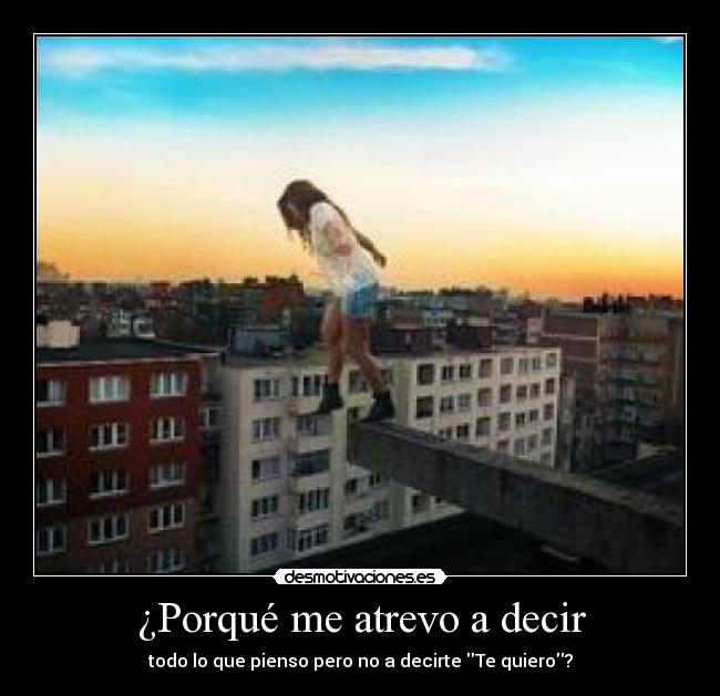 ¿Porqué me atrevo a decir -