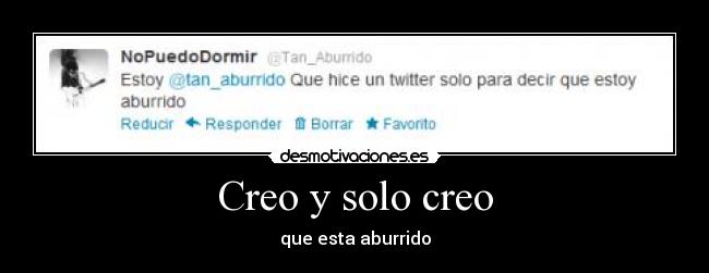 Creo y solo creo - que esta aburrido