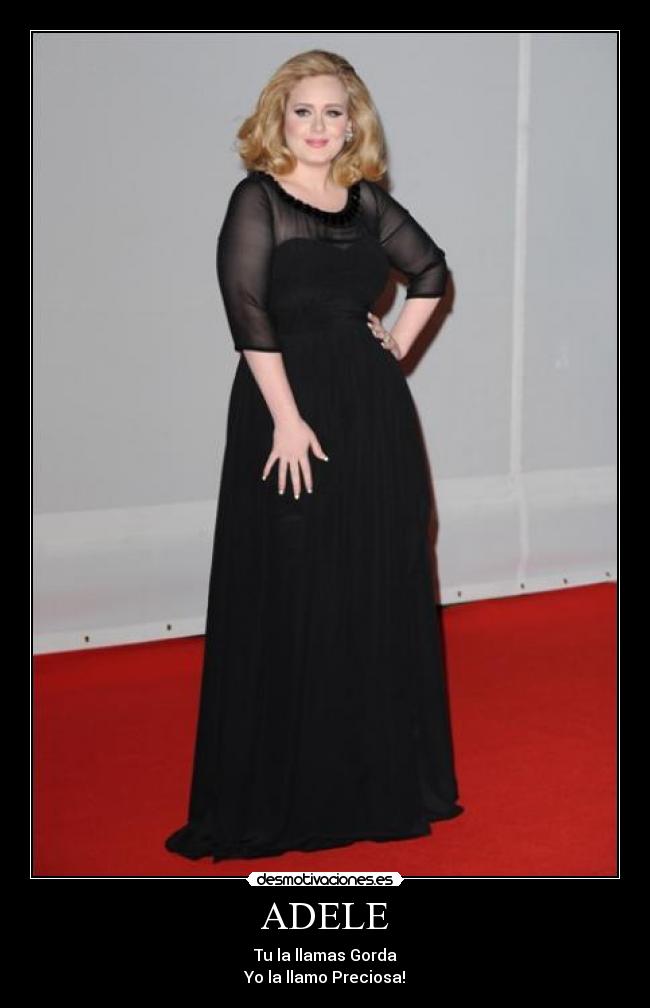 ADELE - Tu la llamas Gorda
Yo la llamo Preciosa!♥