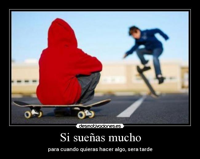 Si sueñas mucho -