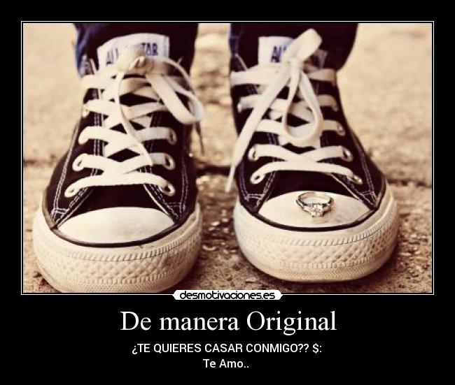 De manera Original - ¿TE QUIERES CASAR CONMIGO?? $: 
Te Amo.. ♥