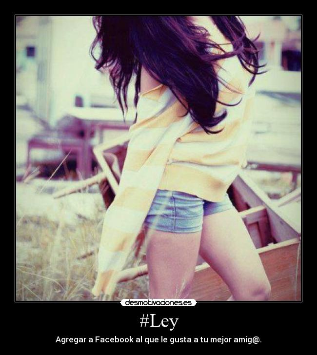 #Ley - Agregar a Facebook al que le gusta a tu mejor amig@.