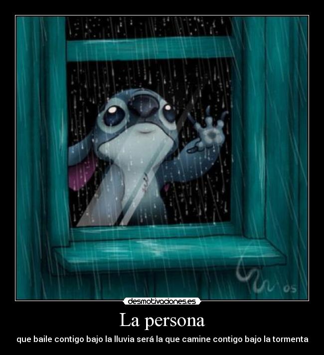 La persona - que baile contigo bajo la lluvia será la que camine contigo bajo la tormenta