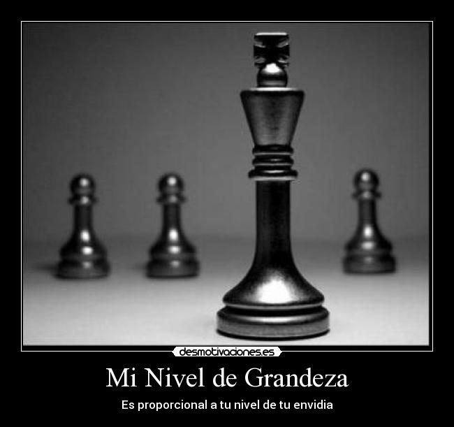 Mi Nivel de Grandeza - Es proporcional a tu nivel de tu envidia