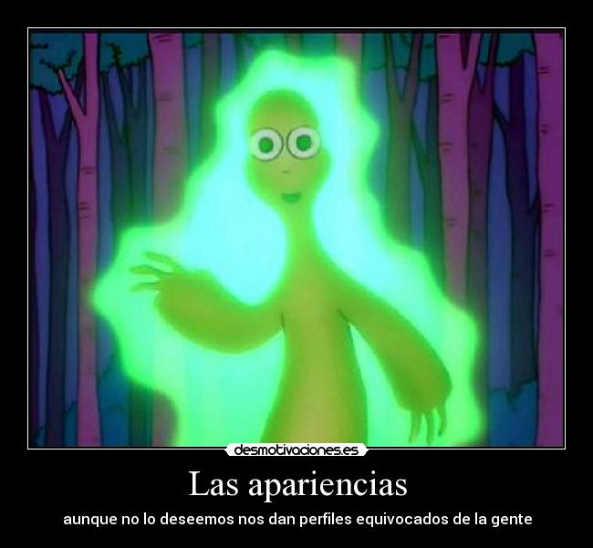 Las apariencias - aunque no lo deseemos nos dan perfiles equivocados de la gente