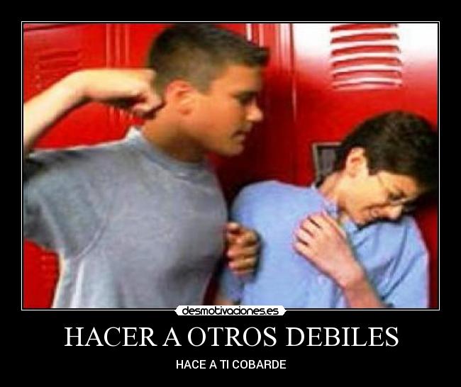 HACER A OTROS DEBILES - HACE A TI COBARDE