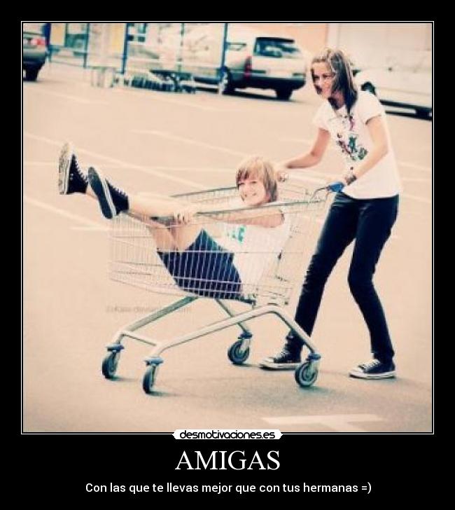 AMIGAS - Con las que te llevas mejor que con tus hermanas =)