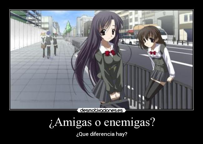 ¿Amigas o enemigas? - ¿Que diferencia hay?