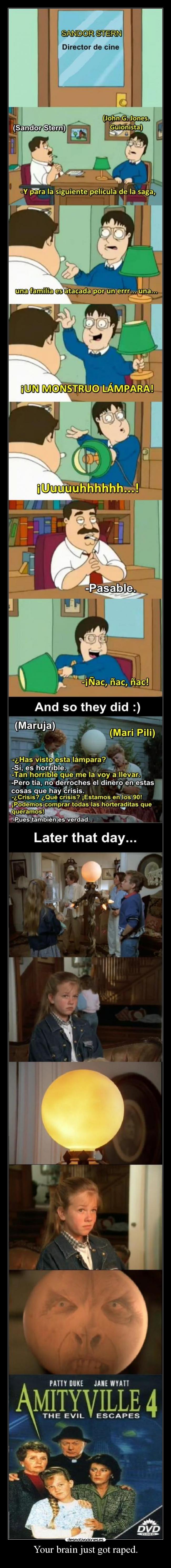 Your brain just got raped. -