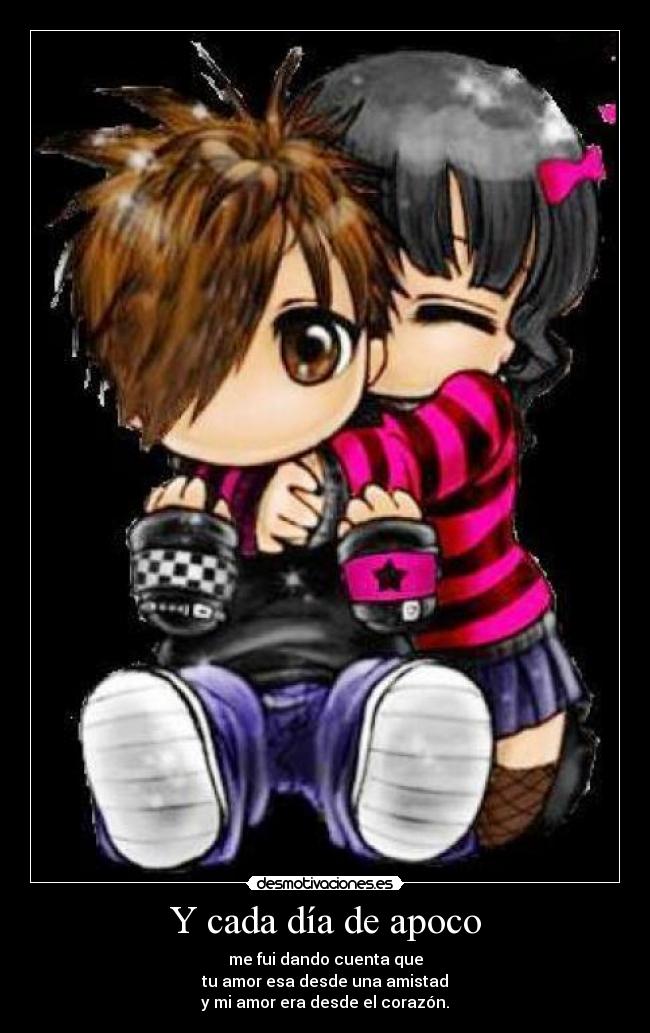 Y cada día de apoco - me fui dando cuenta que
tu amor esa desde una amistad
y mi amor era desde el corazón.