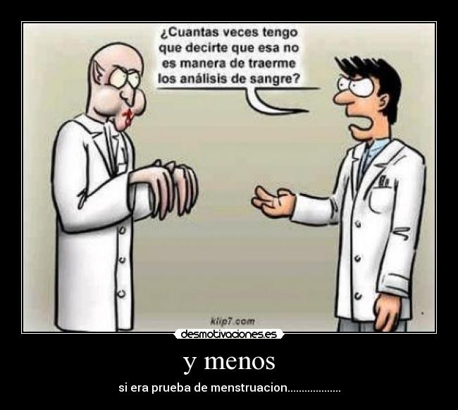 y menos - si era prueba de menstruacion...................