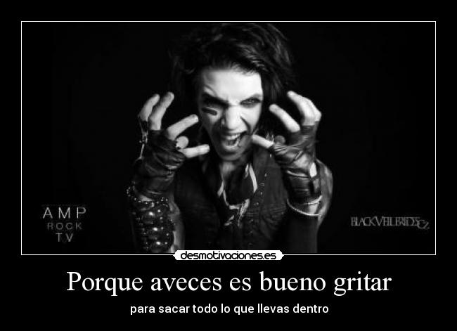 Porque aveces es bueno gritar - para sacar todo lo que llevas dentro