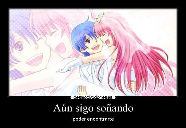 Aún sigo soñando - poder encontrarte