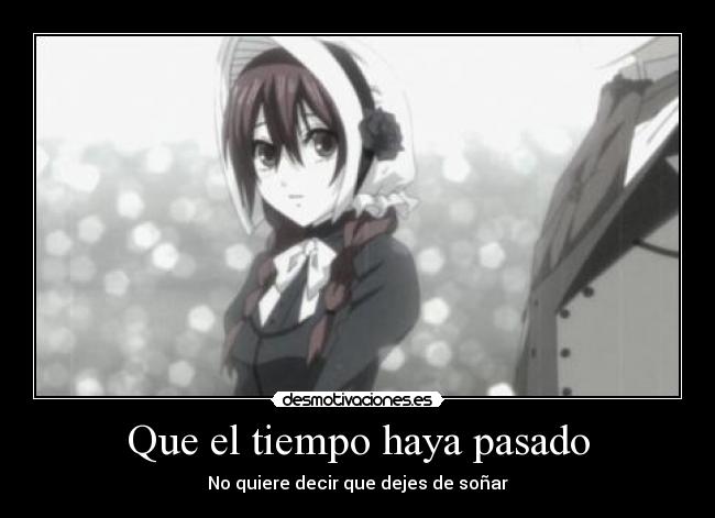 Que el tiempo haya pasado - No quiere decir que dejes de soñar