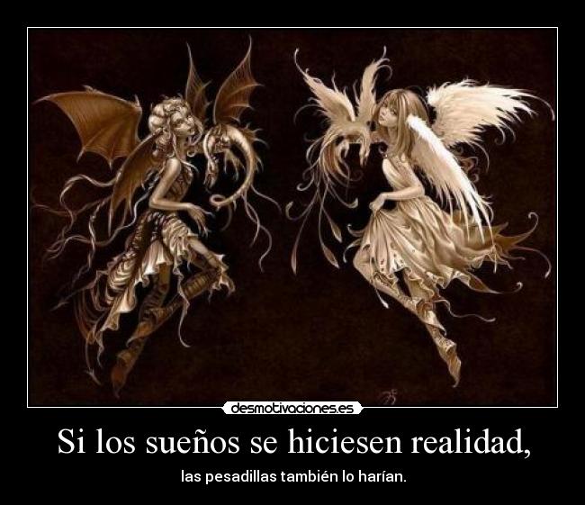 Si los sueños se hiciesen realidad, -