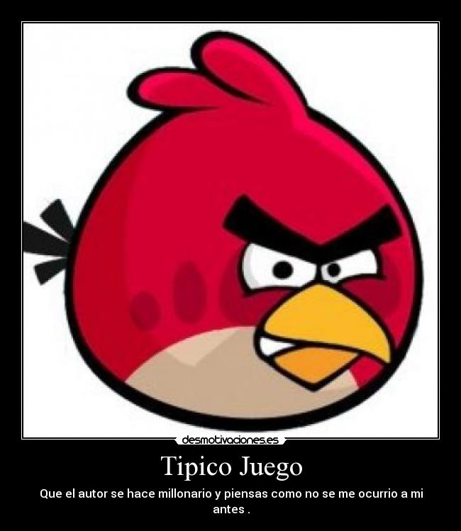 carteles angry birds juegos millonario dinero ocurrir tipico desmotivaciones