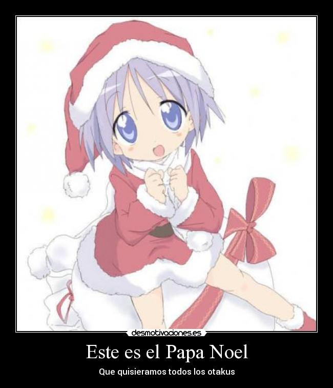 Este es el Papa Noel - Que quisieramos todos los otakus