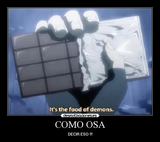 COMO OSA - DECIR ESO !!!
