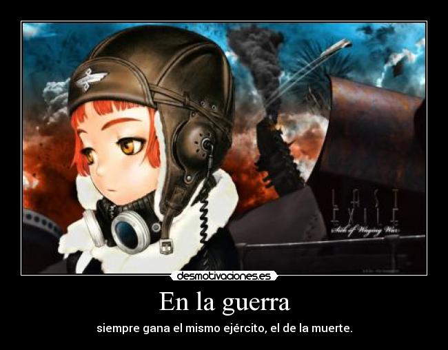 En la guerra - siempre gana el mismo ejército, el de la muerte.