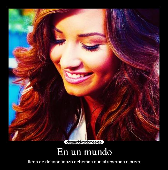 En un mundo - lleno de desconfianza debemos aun atrevernos a creer