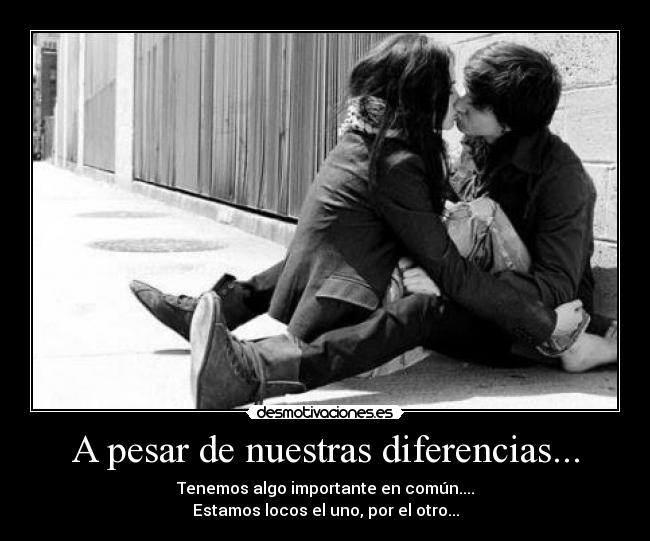 A pesar de nuestras diferencias... -
