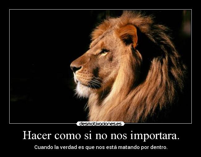 Hacer como si no nos importara. - 
