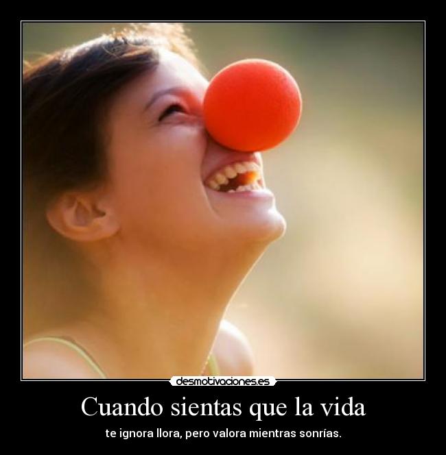 Cuando sientas que la vida -