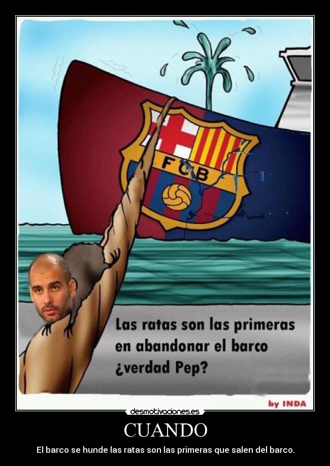 CUANDO - El barco se hunde las ratas son las primeras que salen del barco.
