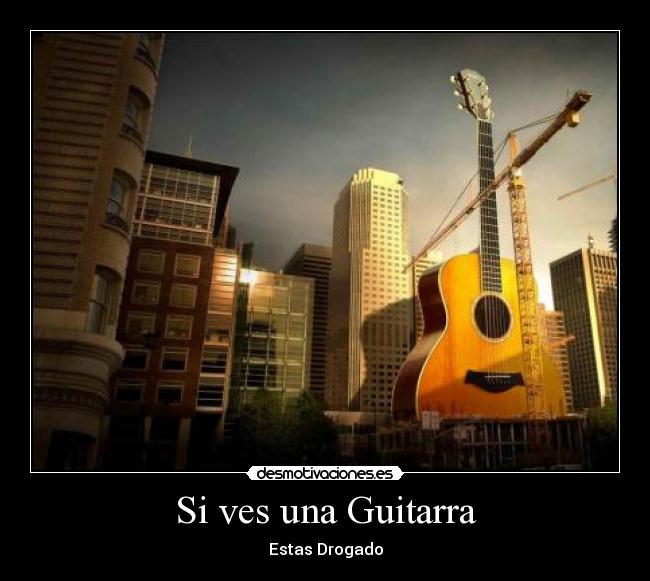 Si ves una Guitarra - Estas Drogado