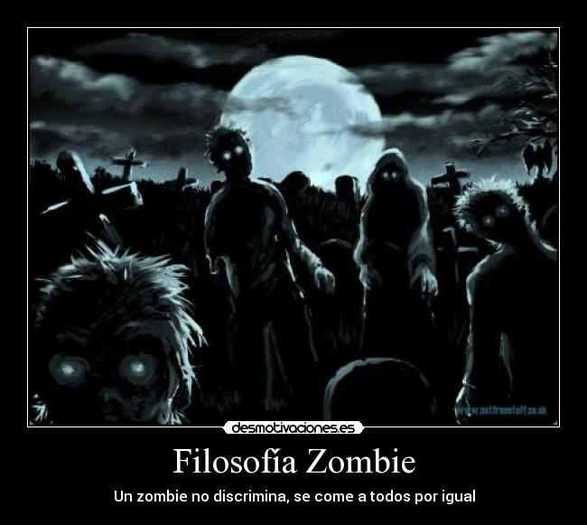 Filosofía Zombie - Un zombie no discrimina, se come a todos por igual